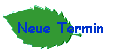 Neue Termin